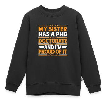 My Sister Has A Phd Doctorate 15 - Kinder Premium Organic Sweatshirt - Schwarz - Vorne - AI Model Kid Female (0cm)