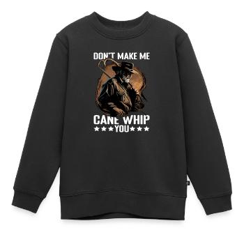 Don't Make Me Cane Whip You 9 - Kinder Premium Organic Sweatshirt - Schwarz - Vorne - AI Model Kid Female (0cm)