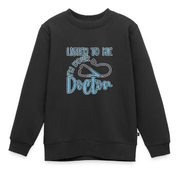 Listen To Me I'm Your Doctor 4 - Kinder Premium Organic Sweatshirt - Schwarz - Vorne - AI Model Kid Female (0cm)