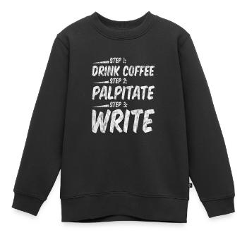 Étape 1 : Buvez du café : Étape 2 : Palpitez : Étape 3 : Écrivez3 - Sweat Premium enfant bio - noir - Devant - AI Model Kid Female (0cm)