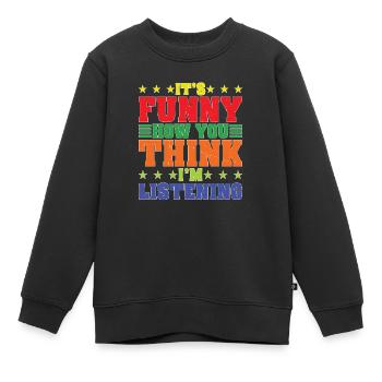 It's Funny How You Think I'm Listening - Kinder Premium Organic Sweatshirt - Schwarz - Vorne - AI Model Kid Female (0cm)