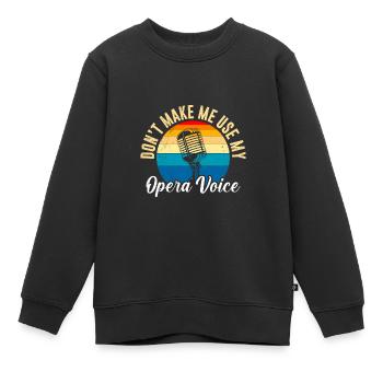 Lass mich nicht meine Oper Stimme benutzen singen - Kinder Premium Organic Sweatshirt - Schwarz - Vorne - AI Model Kid Female (0cm)