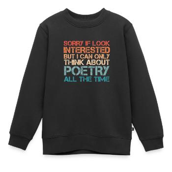 Sorry If I look interested Poeten Gedichte - Kinder Premium Organic Sweatshirt - Schwarz - Vorne - AI Model Kid Female (0cm)