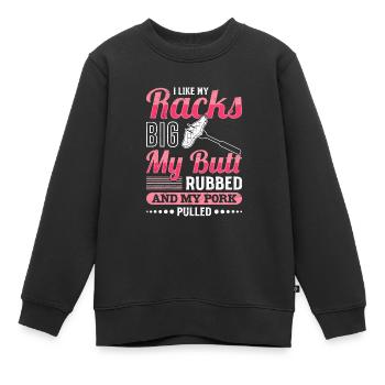 Meat Lovers Like my Racks Big Butt Rubbed - Kids Premium Organic Sweatshirt - black - Front - AI Model Kid Female (0cm)