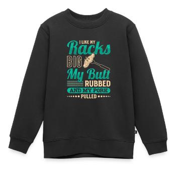 Meat Lovers Like my Racks Big Butt Rubbed - Kids Premium Organic Sweatshirt - black - Front - AI Model Kid Female (0cm)