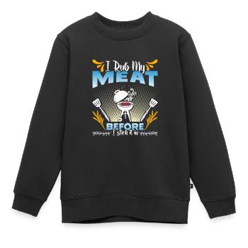 Grillmeister I RUB MY MEAT BEFORE I STICK IT IN - Kids Premium Organic Sweatshirt - black - Front - AI Model Kid Female (0cm)