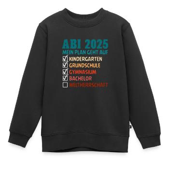 ABI 2025 MEIN PLAN GEHT AUF WELTHERRSCHAFT Lustig - Kinder Premium Organic Sweatshirt - Schwarz - Vorne - AI Model Kid Female (0cm)