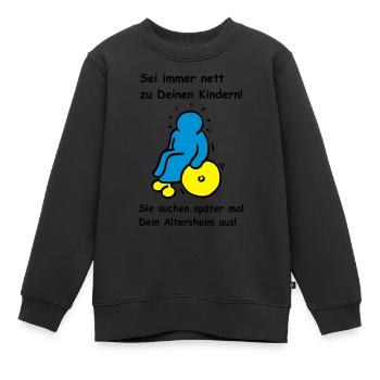 Deine Kinder werden Dein Altersheim aussuchen! - Kinder Premium Organic Sweatshirt - Schwarz - Vorne - AI Model Kid Female (0cm)
