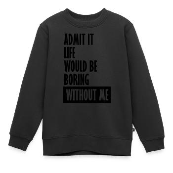 vie ennuyeuse sans moi - Sweat Premium enfant bio - noir - Devant - AI Model Kid Female (0cm)