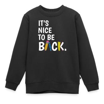 It's Nice To Be Back to School Teacher Student - Kids Premium Organic Sweatshirt - black - Front - AI Model Kid Female (0cm)