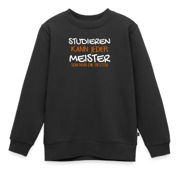 Studieren Kann Jeder - Meister Meisterprüfung - Kinder Premium Organic Sweatshirt - Schwarz - Vorne - AI Model Kid Female (0cm)