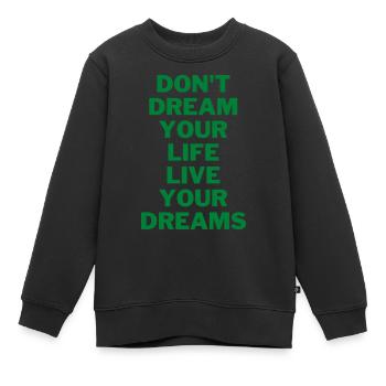 Don´t dream your life live your dreams - Kinder Premium Organic Sweatshirt - Schwarz - Vorne - AI Model Kid Female (0cm)