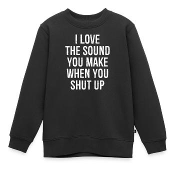 Ich liebe das Geräusch, das du machst, wenn du die Klappe hältst - Kinder Premium Organic Sweatshirt - Schwarz - Vorne - AI Model Kid Female (0cm)