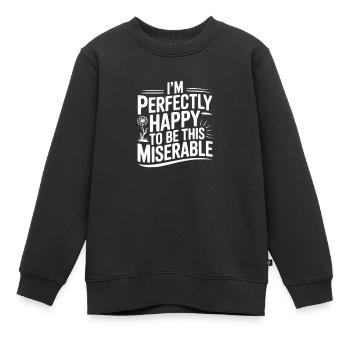 Ich bin vollkommen zufrieden, so unglücklich zu sein - Kinder Premium Organic Sweatshirt - Schwarz - Vorne - AI Model Kid Female (0cm)