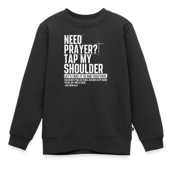 Need Prayer Tap My Shoulder Matthew 18:20 - Kids Premium Organic Sweatshirt - black - Front - AI Model Kid Female (0cm)