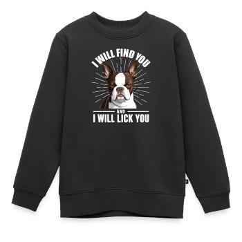 Je vais te trouver Te lécher Boston Terrier - Sweat Premium enfant bio - noir - Devant - AI Model Kid Female (0cm)