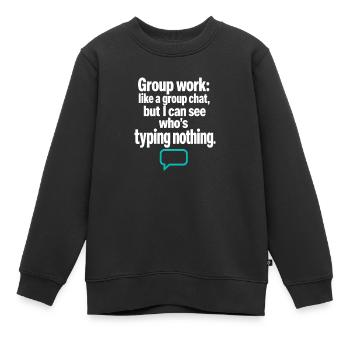 Groupe de professeurs drôles Discussion de groupe Tape rien - Sweat Premium enfant bio - noir - Devant - AI Model Kid Female (0cm)