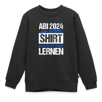 Abi 2024 Für Dieses Shirt Musste Ich Lange Lernen - Kinder Premium Organic Sweatshirt - Schwarz - Vorne - AI Model Kid Female (0cm)