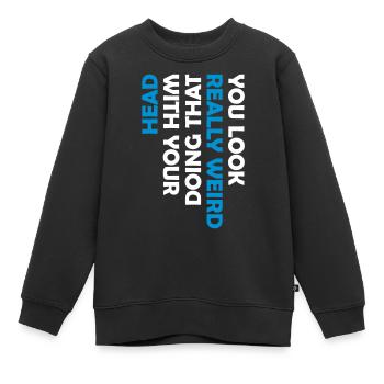 you look really weird - Kinder Premium Organic Sweatshirt - Schwarz - Vorne - AI Model Kid Female (0cm)