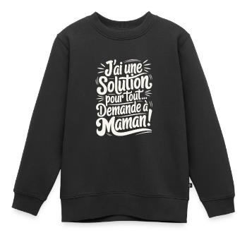 J'ai une Solution Pour Tout Demande à Maman - Sweat Premium enfant bio - noir - Devant - AI Model Kid Female (0cm)