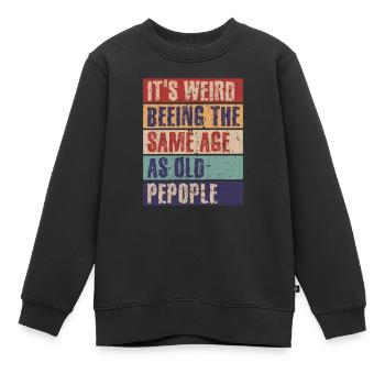 Es ist komisch im gleichen Alter zu sein wie alte - Kinder Premium Organic Sweatshirt - Schwarz - Vorne - AI Model Kid Female (0cm)