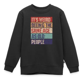 Es ist komisch im gleichen Alter zu sein wie alte - Kinder Premium Organic Sweatshirt - Schwarz - Vorne - AI Model Kid Female (0cm)