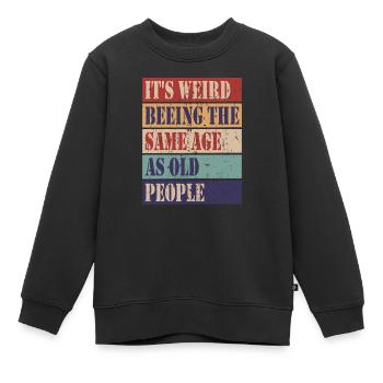 Es ist komisch im gleichen Alter zu sein wie alte - Kinder Premium Organic Sweatshirt - Schwarz - Vorne - AI Model Kid Female (0cm)