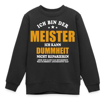 Ich bin Meister ich kann Dummheit nicht reparieren - Kinder Premium Organic Sweatshirt - Schwarz - Vorne - AI Model Kid Female (0cm)