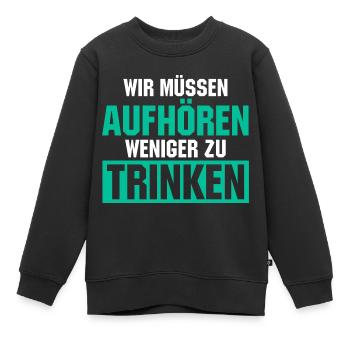 Wir müssen aufhören weniger zu trinken - Kinder Premium Organic Sweatshirt - Schwarz - Vorne - AI Model Kid Female (0cm)