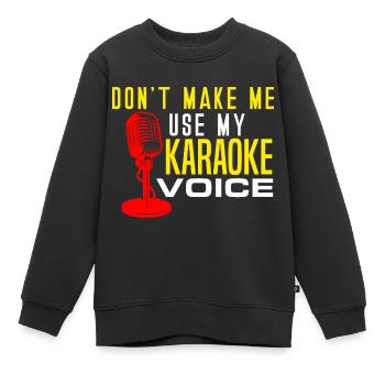 Karaoke Lover Don't Make Me Use My Karaoke Voice S - Kinder Premium Organic Sweatshirt - Schwarz - Vorne - AI Model Kid Female (0cm)