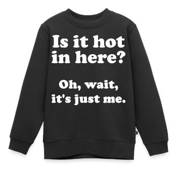 Est-ce qu’il fait chaud ici? Oh, attendez, c’est juste moi. - Sweat Premium enfant bio - noir - Devant - AI Model Kid Female (0cm)