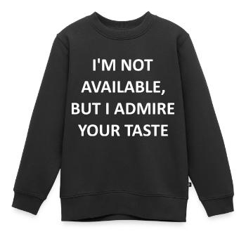 Ich bin nicht verfügbar, aber ich bewundere Ihren Geschmack - Kinder Premium Organic Sweatshirt - Schwarz - Vorne - AI Model Kid Female (0cm)