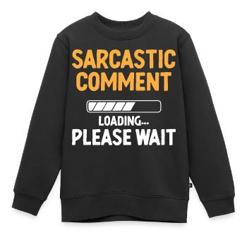 Sarkastischer Kommentar Laden Bitte warten Sarkasmus - Kinder Premium Organic Sweatshirt - Schwarz - Vorne - AI Model Kid Female (0cm)