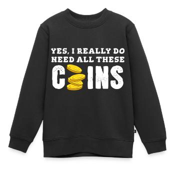 Ja, ich brauche wirklich alle diese Münzen - Kinder Premium Organic Sweatshirt - Schwarz - Vorne - AI Model Kid Female (0cm)