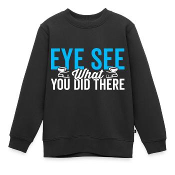 L’œil de l’ophtalmologiste vous pouvez voir ce qu’ils ont fait là - Sweat Premium enfant bio - noir - Devant - AI Model Kid Female (0cm)