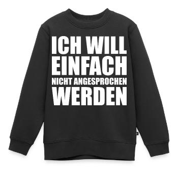 Ich will einfach nicht angesprochen werden - Kinder Premium Organic Sweatshirt - Schwarz - Vorne - AI Model Kid Female (0cm)