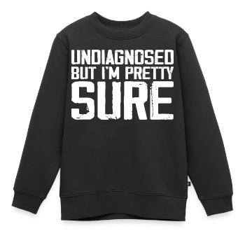 Undiagnosed But I'm Pretty Sure Funny Announcement - Sweat Premium enfant bio - noir - Devant - AI Model Kid Female (0cm)