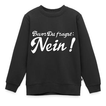 Bevor Du fragst: NEIN! - Kinder Premium Organic Sweatshirt - Schwarz - Vorne - AI Model Kid Female (0cm)