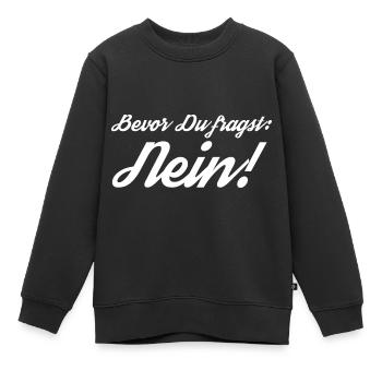 Bevor Du fragst: NEIN! - Kinder Premium Organic Sweatshirt - Schwarz - Vorne - AI Model Kid Female (0cm)