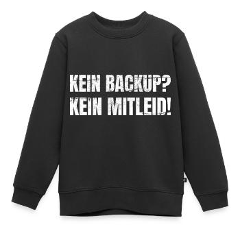 Kein Backup Kein Mitleid Informatiker IT - Kinder Premium Organic Sweatshirt - Schwarz - Vorne - AI Model Kid Female (0cm)