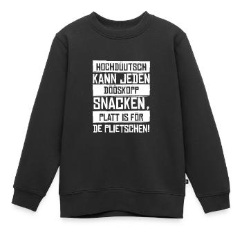 Hochdüütsch kann jeden Dööskopp Plattdeutsch - Kinder Premium Organic Sweatshirt - Schwarz - Vorne - AI Model Kid Female (0cm)