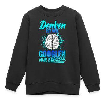 Denken Ist Wie Googlen Nur Krasser Lustiger Spruch - Kinder Premium Organic Sweatshirt - Schwarz - Vorne - AI Model Kid Female (0cm)