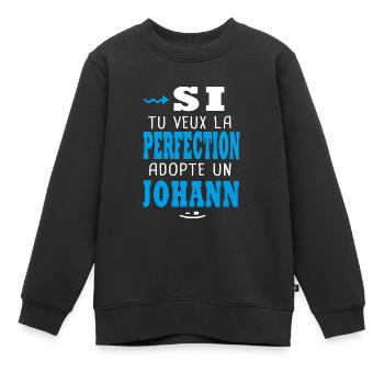 Johann Si tu veux la perfection adopte un johann - Sweat Premium enfant bio - noir - Devant - AI Model Kid Female (0cm)