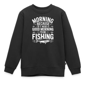 Motto des Morgenfischens - Kinder Premium Organic Sweatshirt - Schwarz - Vorne - AI Model Kid Female (0cm)