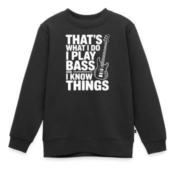 Das ist es, was ich tue. Ich spiele Bass und ich weiß Dinge. - Kinder Premium Organic Sweatshirt - Schwarz - Vorne - AI Model Kid Female (0cm)