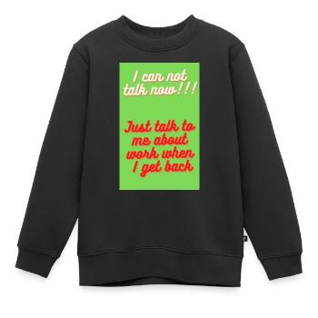 ICH KANN JETZT NICHT SPRECHEN, VERGESSE MICH, BIS ICH ZURÜCKKOMME - Kinder Premium Organic Sweatshirt - Schwarz - Vorne - AI Model Kid Female (0cm)