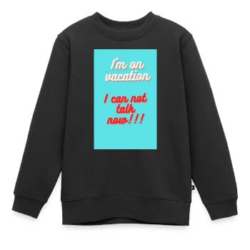 ICH BIN IM URLAUB. ICH KANN JETZT NICHT REDEN - Kinder Premium Organic Sweatshirt - Schwarz - Vorne - AI Model Kid Female (0cm)