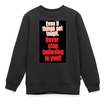 SELBST WENN ES HART AUF HART KOMMT. HÖR NIE AUF, AN - Kinder Premium Organic Sweatshirt - Schwarz - Vorne - AI Model Kid Female (0cm)