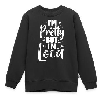 I'm Pretty But I'm Loca Hispanic Girlfriend - Kinder Premium Organic Sweatshirt - Schwarz - Vorne - AI Model Kid Female (0cm)