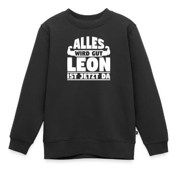 Alles wird gut Leon ist jetzt da - Kinder Premium Organic Sweatshirt - Schwarz - Vorne - AI Model Kid Female (0cm)